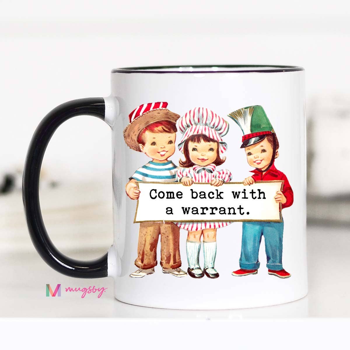 Come Back with a Warrant Mug