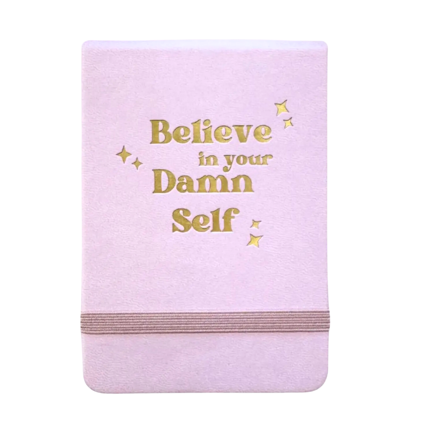 Believe In Your D*mn Self Journal