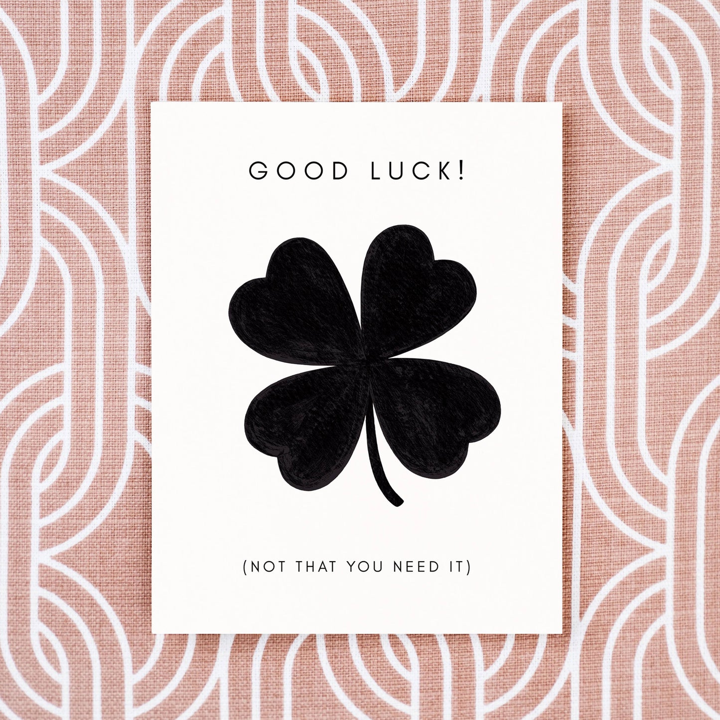 Good Luck (Not That You Need It) Greeting Card