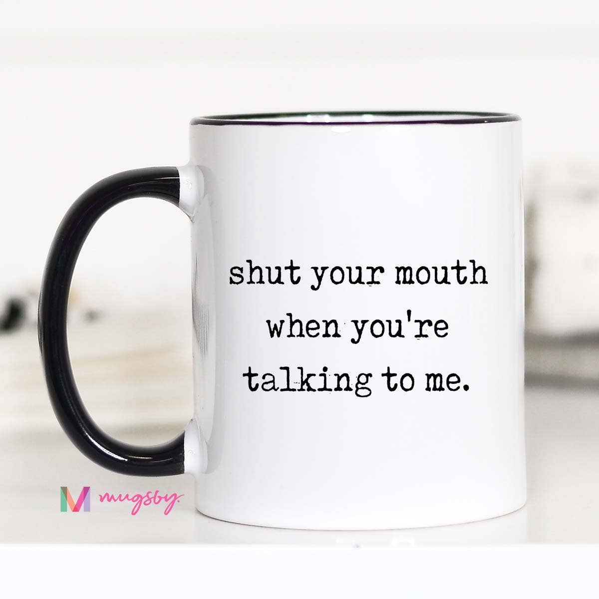 Shut Your Mouth  Mug