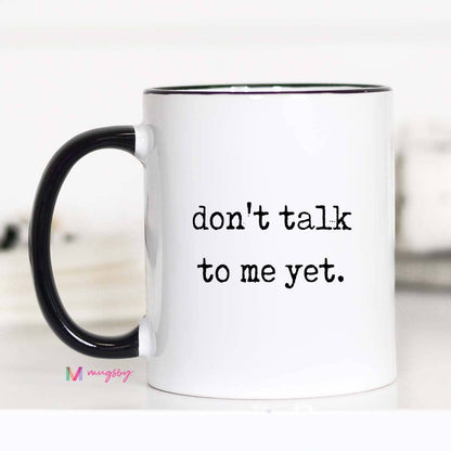 Don’t Talk to Me Yet Mug