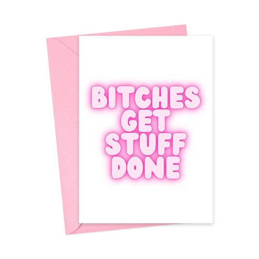 "Bitches Get Stuff Done" Greeting Card