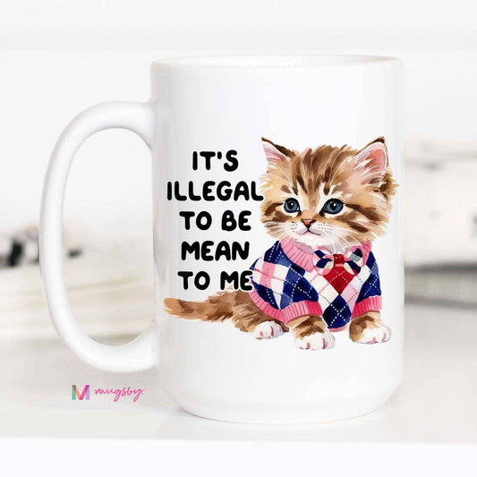 Illegal To Be Mean To Me Coffee Mug