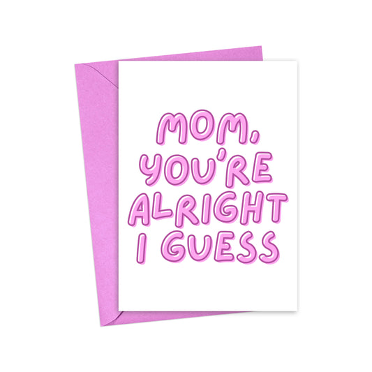 "You're Alright I Guess" Greeting Card