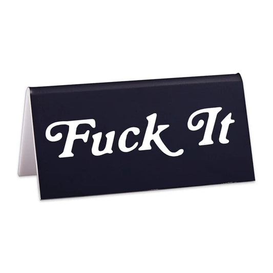 F*ck It Desk Sign