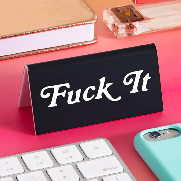 F*ck It Desk Sign