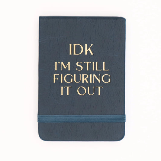 IDK I'm Still Figuring It Out Pocket Journal