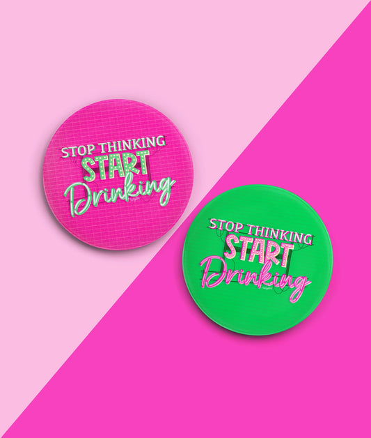 Stop Thinking Start Drinking Coasters