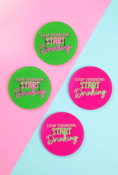 Stop Thinking Start Drinking Coasters