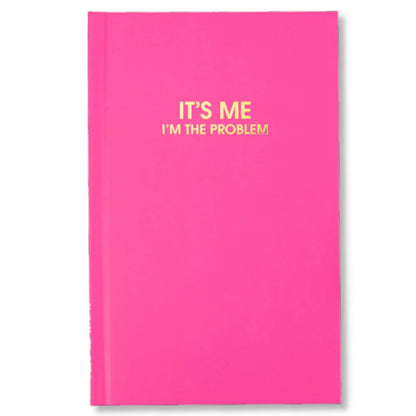 It's Me, I'm The Problem Journal