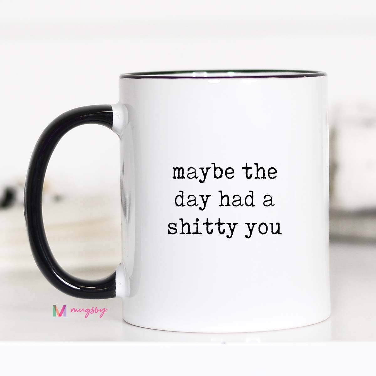 Maybe the Day Had a Shitty You Mug