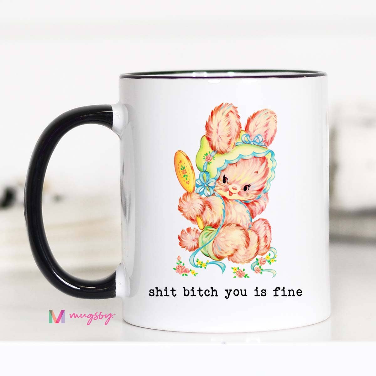 Shit Bitch You is Fine Coffee Mug