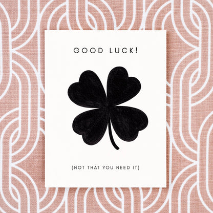 Good Luck (Not That You Need It) Greeting Card