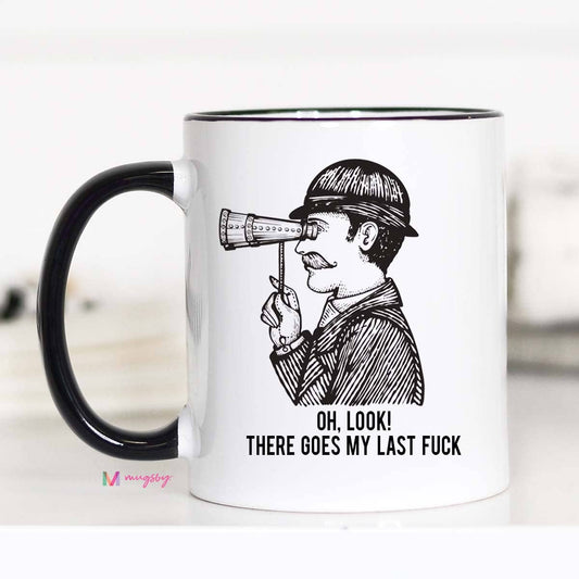 Oh Look There Goes my Last Fuck Funny Coffee Mug