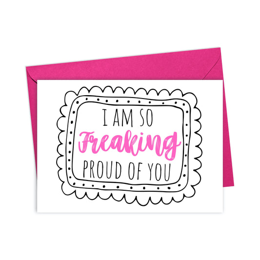 Freaking Proud  of You Greeting Card